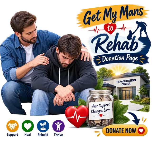 Get My Mans to Rehab Donation Page — support, heal, rebuild and thrive by funding a man's place in rehabilitation treatment